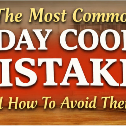 The Most Common Holiday Cooking Mistakes and How To Avoid Them